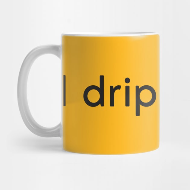 I drip glory by TechGirl Co.